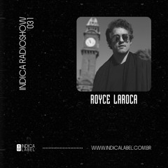 Índica Radioshow 031 - Royce Laroca (BR) - Especial Only Vinyl