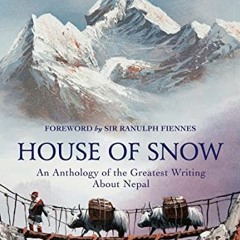 Read pdf House of Snow: An Anthology of the Greatest Writing About Nepal by  Ed Douglas &  Ranulph F