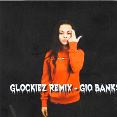 GLOCKIEZ REMIX - Gio Bank$