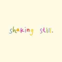 shaking, still (demo)