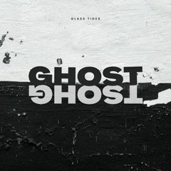 Glass Tides - Ghost
