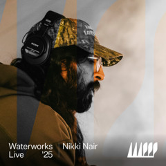Waterworks 2025: Nikki Nair