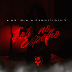 FOTO NO ESPELHO (feat. Cjtinha, MARQUES XZ & Lucas Chief)
