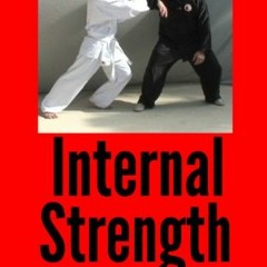 Access EBOOK 💏 Internal Strength for Tai Chi, Hsing-I and Bagua by  Ken Gullette [KI
