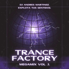 Trance Factory Megamix Vol.1 - Dj Andrés Martínez.