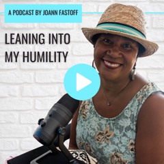 Leaning Into My Humility