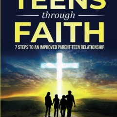 READ [PDF] Parenting Teens Through Faith: 7 Steps to an Improved Parent-Teen Rel