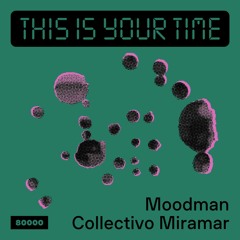 This Is Your Time! Vol.39! - Moodman & Collectivo Miramar