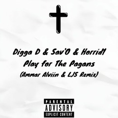 Digga D & Sav'O & Horrid1 - Play for the Pagans (Ammar Alviin & LJS Remix)