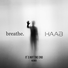 Breathe. - It`s Not The End (HAAB Remix)