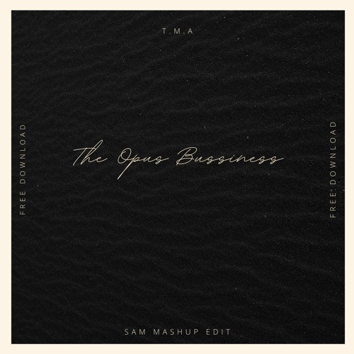 T.M.A - The Opus Bussines (Sam Mashup) *FREE DOWNLOAD*