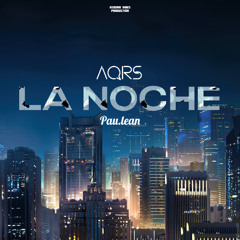 AQRS - La Noche feat Pau.lean (Original Mix)