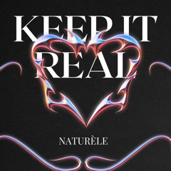NATURELE-KEEP IT REAL