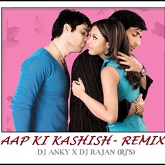 AAP KI KASHISH - REMIX (DJ ANKY X DJ RAJAN(Rj'S)
