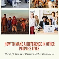 [View] KINDLE 💜 HOW TO MAKE A DIFFERENCE IN OTHER PEOPLE'S LIVES: Through Grants, Pa