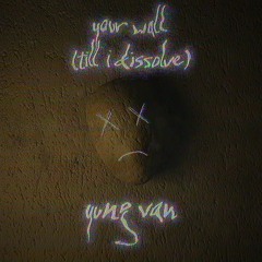your wall (till I dissolve) [prod. HKFiftyOne]