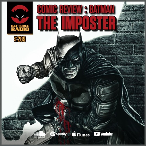 Stream episode BatForceRadioEp289: Comic Review - Batman: The Imposter by  Bat Force Radio podcast | Listen online for free on SoundCloud