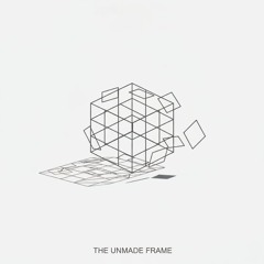 The Unmade Frame