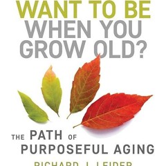 Free read✔ Who Do You Want to Be When You Grow Old?: The Path of Purposeful Aging