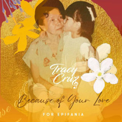 Tracy Cruz-Because of Your Love (For Epifania)