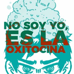 No soy yo, es la Oxiticina