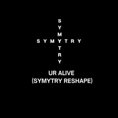UR ALIVE (SYMYTRY RESHAPE)