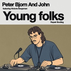 YOUNG FOLKS (REPAIR BOOTLEG) [FREE DL]