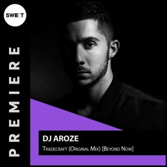 PREMIERE : DJ AroZe - Tradecraft (Original Mix)[Beyond Now]