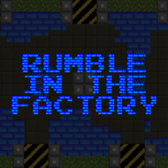 Rumble In The Factory (Main Theme Remix)