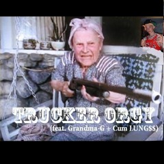 Trucker Orgy (feat. Cum Lungs And Grandma G)