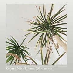 Oslated Mix Episode 203 - janosch