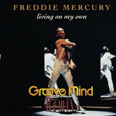 Freddy Mercury - Living On My Own (Groove Mind Remix)[FREE DOWNLOAD]