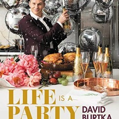 GET EPUB KINDLE PDF EBOOK Life Is a Party: Deliciously Doable Recipes to Make Every Day a Celebratio