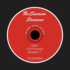 "The Sunrise Sessions" Session: 7 (P & Friends)