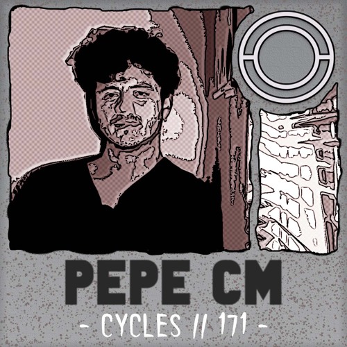 Cycles // 171 - Pepe CM (techno, groove, deep)