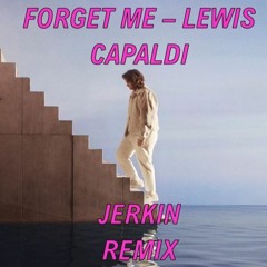 Forget Me - Lewis Capaldi - Jerkin Remix / Bootleg