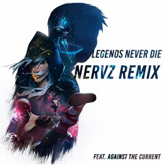 Legends Never Die Ft. Against The Current (Nervz Remix)