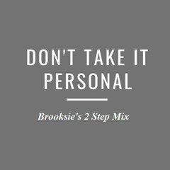 Dont Take It Personal-  Brooksie,s  2 Step Mix