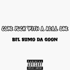 BFL Sumo Da Goon - Come Fuck With a Real One