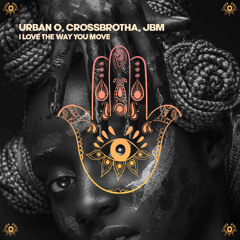 Jbm, CROSSBROTHA, Urban O - I Love the Way You Move (Afro House)