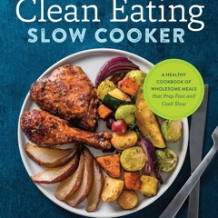 ⚡[PDF]✔ The Clean Eating Slow Cooker: A Healthy Cookbook of Wholesome Meals that Prep