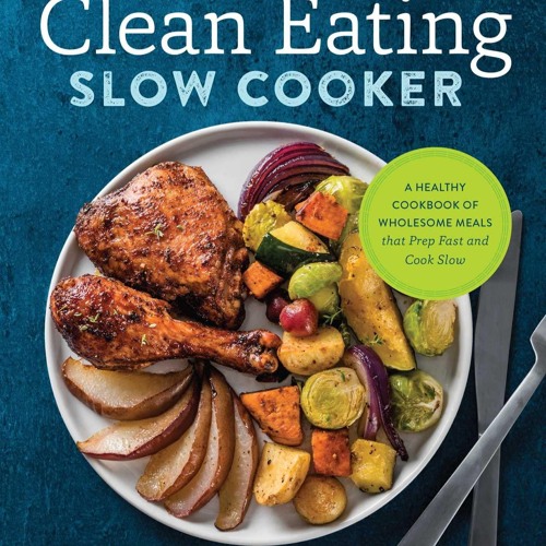 ⚡[PDF]✔ The Clean Eating Slow Cooker: A Healthy Cookbook of Wholesome Meals that Prep