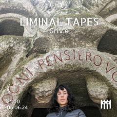 Liminal Tapes - Griv.e [06.06.24]