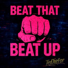Beat That Beat Up