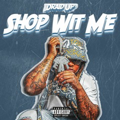 Draid Up - Shop Wit Me