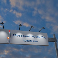 Obsessed With You (DANI3L Edit)