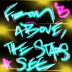 From Above, The Stars See (Short Version)