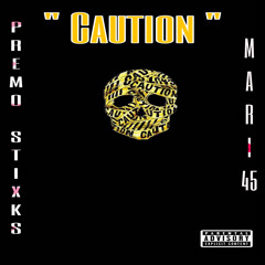 Premo Stixks x Mari 45 - “ Caution “
