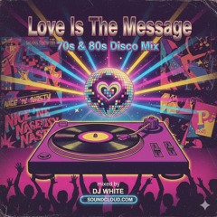 Love Is The Message - 70s & 80s Disco Mix