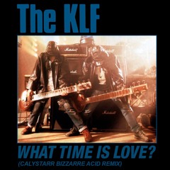 The KLF - What Time Is Love (Calystarr Bizzarre Acid Remix) (BANDCAMP EXCLUSIVE)